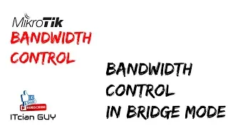 How to Configure Mikrotik bandwidth Control in Bridge Mode.