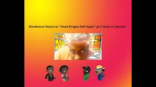 Blerdiverse Reacts to "Hood Dragon Ball Super" pt.2 Goku vs Zamasu