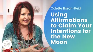 Using Affirmations to Claim Your Intentions for the New Moon with Colette Baron-Reid