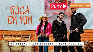 🎵Roça Em Mim - Zé Felipe, Ana Castela e Luan Pereira🔥