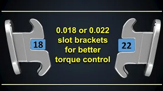 0.018 or 0.022 slot brackets for better torque control