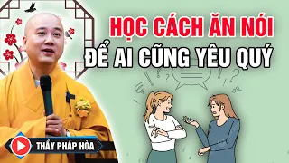 HỌC CÁCH ĂN NÓI - ĐỂ AI CŨNG YÊU QUÝ (Nên Nghe Nhiều Lần) | Thầy Thích Pháp Hòa - Tu Viện Trúc Lâm