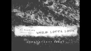 DJ Mustard - Whole Lotta Lovin' feat. Travis $cott (Grandtheft Remix)