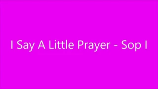 I Say A Little Prayer - Soprano I