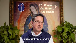 #7 - Consoling the Heart of the Father