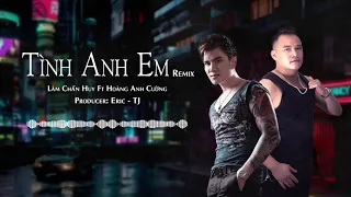 TÌNH ANH EM REMIX (VINAHOUSE) - LÂM CHẤN HUY ft HOÀNG ANH CƯỜNG