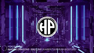 Imagine Dragons - Bad Liar (Kaiser-T & In-Rush Bootleg) [HQ Edit)
