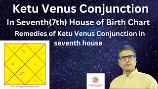 Venus Ketu conjunction,Venus Ketu conjunction in 7th house,Ketu and Venus in 7th house,Ketu,Venus