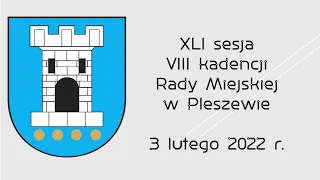 XLI sesja VIII kadencji Rady Miejskiej w Pleszewie 3 lutego 2022 r.