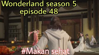 Makan sehat || wonderland season 5 episode 48 || cerita wan jie xoan zong