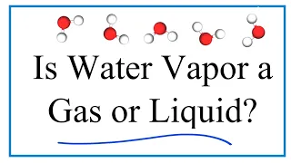 Is water vapor a gas or liquid?