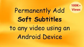 Permanently add Soft Subtitles using an Android Device