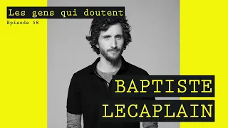 Baptiste Lecaplain | Interview Les Gens Qui Doutent