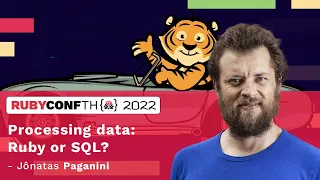 RubyConfTH 2022 - Processing data: Ruby or SQL? by Jônatas Paganini