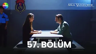 Asla Vazgeçmem 57. Bölüm - HD