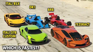 GTA 5 ONLINE WHICH IS FASTEST: ITALI RSX VS DR1 VS BR8 VS ITALI GTB CUSTOM VS TEZERACT