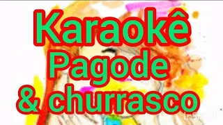 karaokê pagode e churrasco- Musicas- Ainda resta uma bagagem- Eu e você sempre- Amor e amizade-