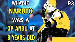 What if Naruto was a OP ANBU at 6 Years old PART 3