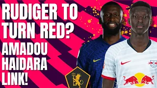 Rudiger To Trade Blue For Red | Amadou Haidara To Manchester United |