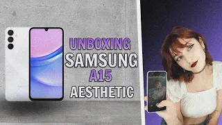 UNBOXING SAMSUNG A15 -  Intento aesthetic?