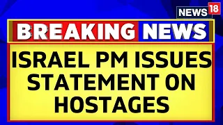 Israel Palestine Updates | Israel Prime Minister Issues Statement On Hostages | News18 Breaking
