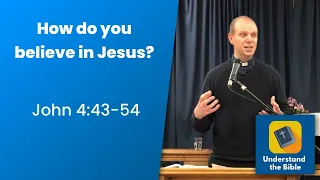 How do you believe in Jesus? | John 4:43-54 | Sermon