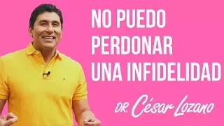 "Quiero perdonar una infidelidad pero no puedo" - Dr. César Lozano