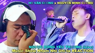 NGƯỢC DÒNG YÊU THƯƠNG (Live) | HỒ VĂN CƯỜNG x NGUYỄN MINH CƯỜNG REACTION