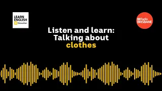 Listen and learn: Talking about clothes