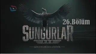 SUNGURLAR - Bölüm 26 (Uzun Versiyon)