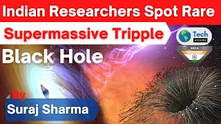 Indian Researchers Spot Rare Supermassive Tripple Black Holes Merger at IIA | Tech Affairs | UPSC |