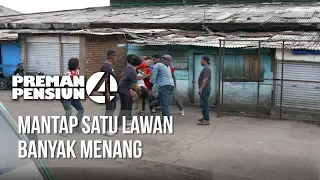 PREMAN PENSIUN 4 - Mantap Satu Lawan Banyak Menang  [29 APRIL 2020]