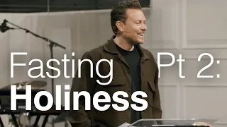 Fasting Pt 2: Holiness - John Mark Comer