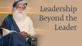 Leadership Beyond the Leader - Sadhguru