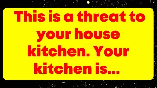 This is a threat to your house kitchen. Your kitchen is... God