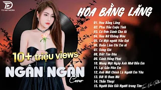 HOA BẰNG LĂNG x PHAI DẤU CUỘC TÌNH ♫ NGÂN NGÂN COVER - Nhạc ballad buồn tâm trạng TOÀN BÀI HAY