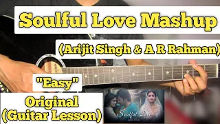 Soulful Love Mashup - Guitar Lesson | Plucking & Chords | (Arijit & A R Rahman)