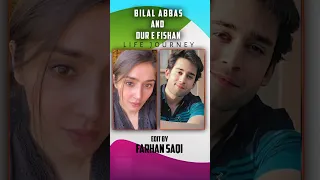 Bilal Abbas And Dur e Fishan Life Journey #bilalabbas #durefishan #ishqmurshid #lifejourney #shorts