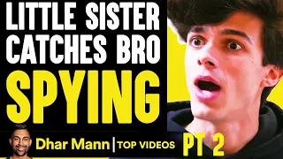 LITTLE SISTER Catches BRO SPYING On Her PT 2 | Dhar Mann