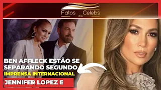 Ben Affleck e Jennifer Lopez Estão se Separando Segundo Imprensa Internacional