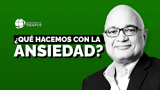 ¿Cómo manejar la ANSIEDAD en tiempos de CRISIS? | Entendiendo Los Tiempos | T4 Cap #41