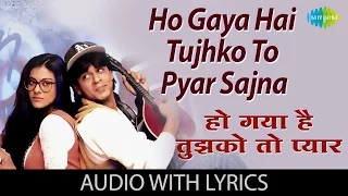 हो गया है तुझको तो प्यार सजना | Ho Gaya Hai Tujhko To Pyaar Sajna with lyrics | Shahrukh Khan | DDLJ