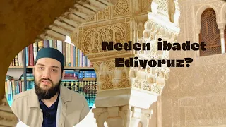 Neden Allah'a ibadet ediyoruz?