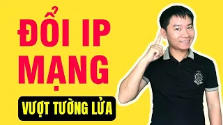 Hướng dẫn cách đổi IP Mạng Internet truy cập web bị chặn siêu đơn giản