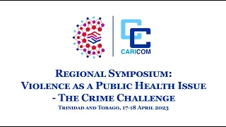 Regional Symposium on “Violence as a Public Health Issue – The Crime Challenge” - Day 1, PM Session