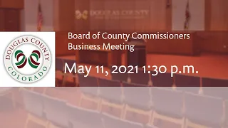 Part 2 - Board of Douglas County Commissioners - May 11 , 2021, Business Meeting