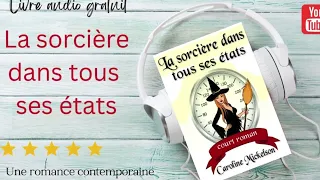 La sorcière dans tous ses états: Livre audio complet de romance contemporaine gratuit français