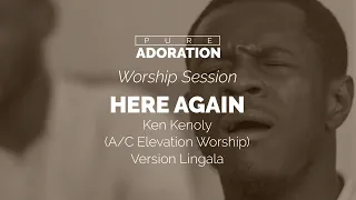 PURE ADORATION - HERE AGAIN (A/C Elevation Worship) Version Lingala - Ken Kenoly