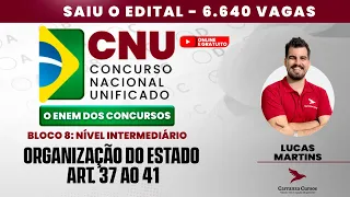 CNU - Organização do Estado - Art. 37 ao 41 - Bloco 8 - Nível Intermediário - Concurso