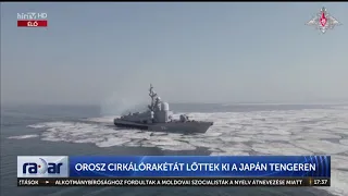 Radar – Orosz cirkálórakétát lőttek ki a Japán-tengeren (2023-03-28) - HÍR TV